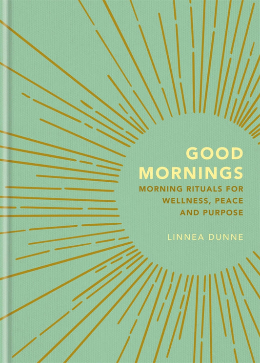 Good Mornings, Morning Rituals for Wellness, Peace and Purpose